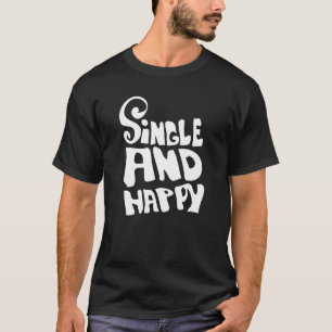 Single and Happy Young Not Married Men and Women T T-Shirt