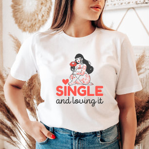 Single and Loving It Cute Anti-Valentine's Gift T-Shirt