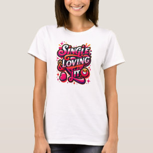 Single and Loving It - Empowering Valentine's Day T-Shirt
