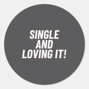 Single And Loving It Funny Valentines Quote Men Wo Classic Round Sticker