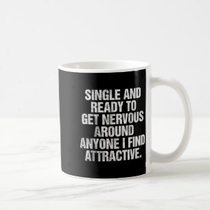 Single And Ready To Get Nervous Around Anyone Coffee Mug