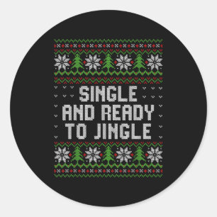 Single And Ready To Jingle Ugly Christmas Sweater  Classic Round Sticker