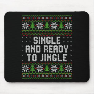 Single And Ready To Jingle Ugly Christmas Sweater  Mouse Pad