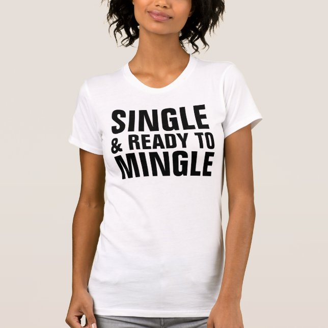 SINGLE AND READY TO MINGLE T-shirts (Front)