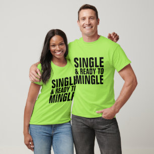SINGLE AND READY TO MINGLE T-shirts