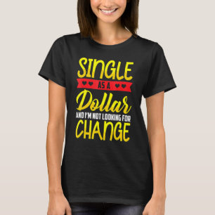 Single as a Dollar Bill Status T-Shirt