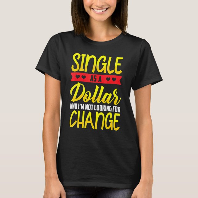 Single as a Dollar Bill Status T-Shirt (Front)
