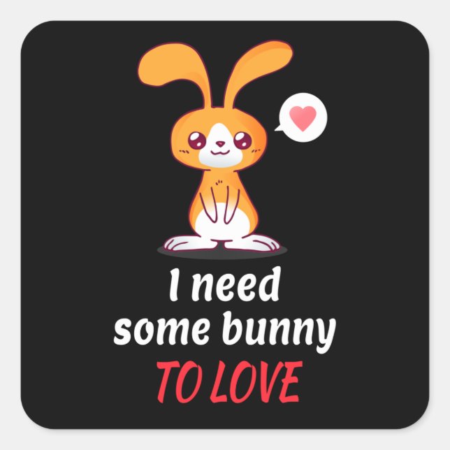 Single Bunny Needs Someone To Love Square Sticker (Front)