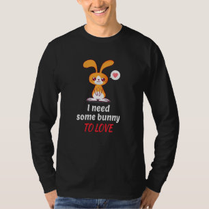 Single Bunny Needs Someone To Love T-Shirt