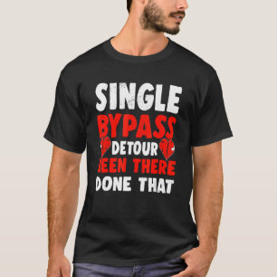 Single Bypass Detour Been There Done That Surgeon  T-Shirt