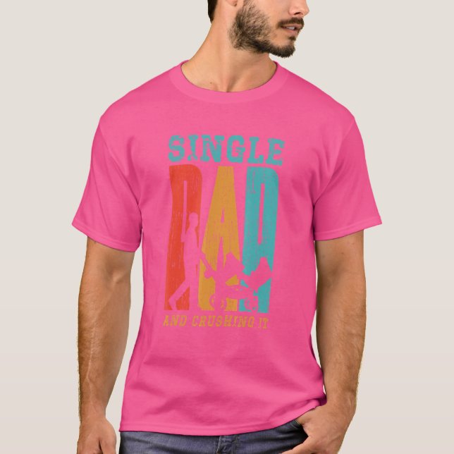 Single Dad And Crushing It Daddy Parenting Fathers T-Shirt (Front)