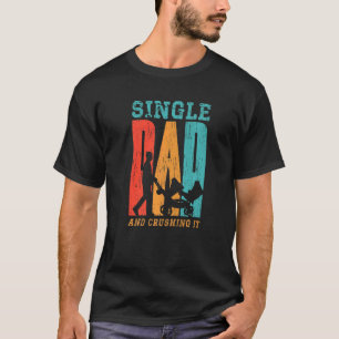 Single Dad And Crushing It Daddy Parenting Fathers T-Shirt