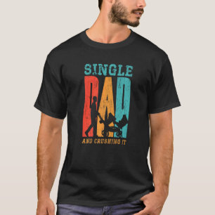 Single Dad And Crushing It Daddy Parenting Fathers T-Shirt