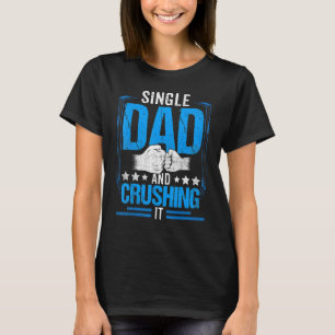 Single Dad And Crushing It Parent Lone Fathers Day T-Shirt
