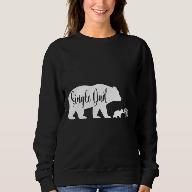 Single Dad Bear Autism Awareness Support Family Au Sweatshirt (Front)