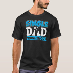 Single Dad Crushing It Fathers Day Lone Father Par T-Shirt