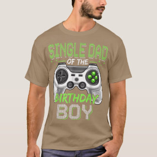 Single Dad Of The Birthday Boy Funny Video Game Ga T-Shirt