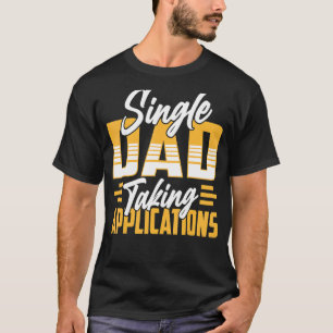 Single Dad Taking Applications Lone Father Parent T-Shirt