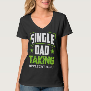 Single Dad Taking Applications Parent Lone Father T-Shirt