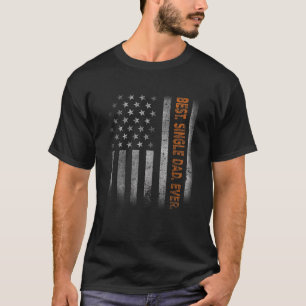 Single Dad USA Flag Father s Day Gift From Daughte T-Shirt