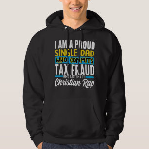 Single Dad Who Commits Tax Fraud And Listen Christ Hoodie