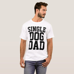 SINGLE DOG DAD t-shirts