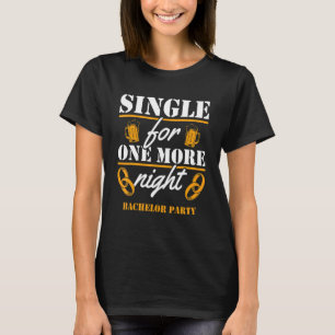 Single For One More Night Bachelor Party Beer We T-Shirt