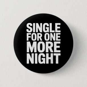 Single For One More Night Funny Bachelorette Party 6 Cm Round Badge