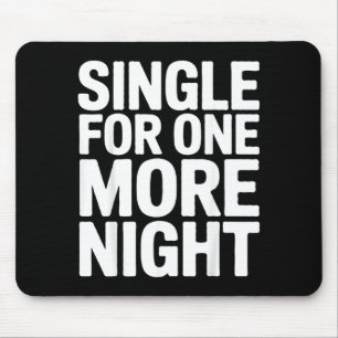 Single For One More Night Funny Bachelorette Party Mouse Pad