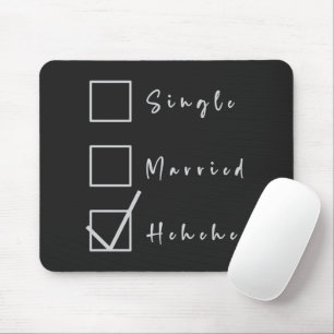 Single, Married, Hehehe Funny Relationship Mouse Pad