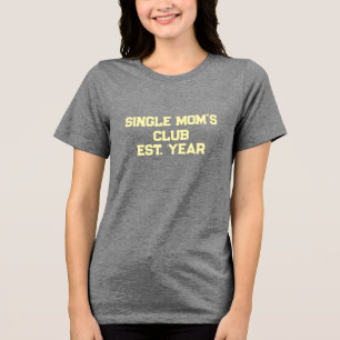 Single Moms Club  Tri-Blend Shirt