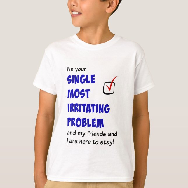 Single Most Irritating Problem t-shirt (Front)