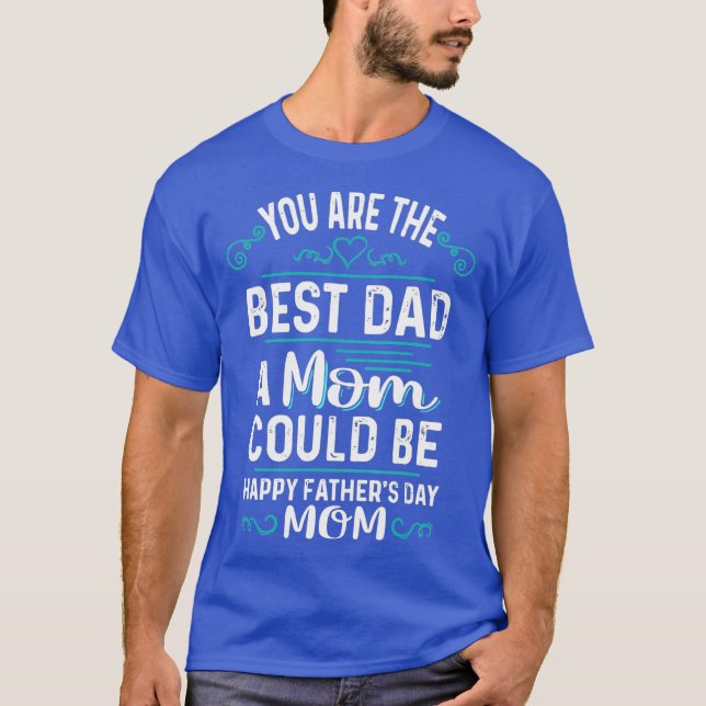 Single Mum Fathers Day Gift Youre The st Dad A T-Shirt (Front)