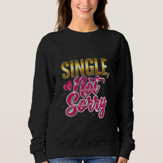 Single, Not Sorry – Empowering Breakup & Divorce T Sweatshirt