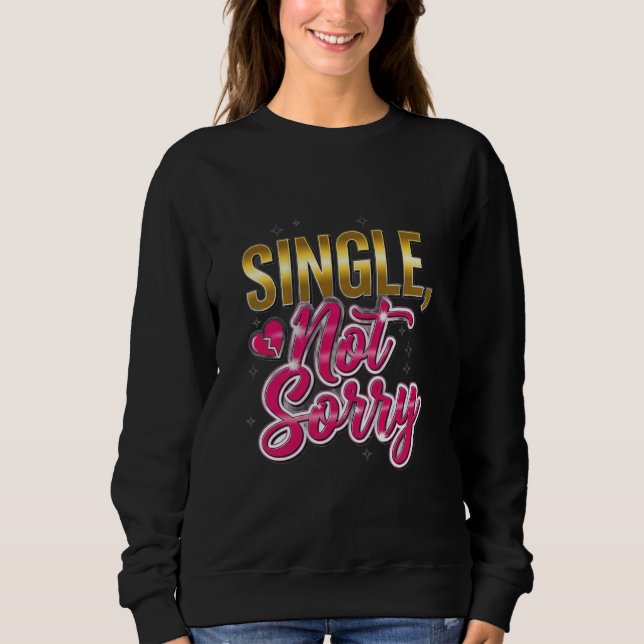 Single, Not Sorry – Empowering Breakup & Divorce T Sweatshirt (Front)