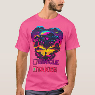 Single Or Taken Alien Valentine Valentine'S Day T-Shirt