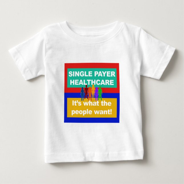 Single Payer Healthcare—It's What the People Want Baby T-Shirt (Front)
