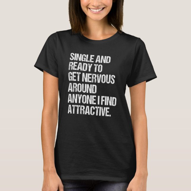 Single Ready To Get Nervous Around Anyone I Find A T-Shirt (Front)