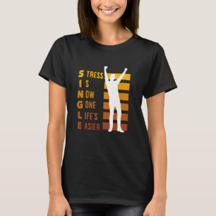Single Stress Is Now Gone Life's Easier Divorce T-Shirt