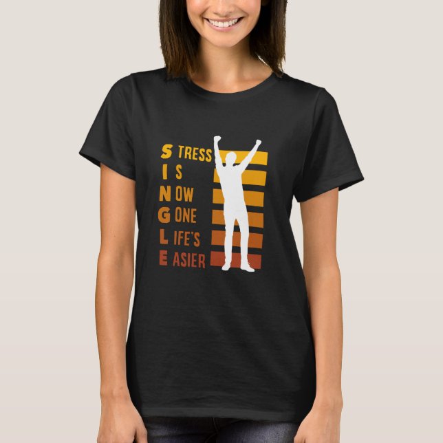 Single Stress Is Now Gone Life's Easier Divorce T-Shirt (Front)
