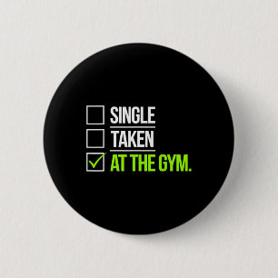 Single Taken At The Gym Funny Workout Fitness Humo 6 Cm Round Badge
