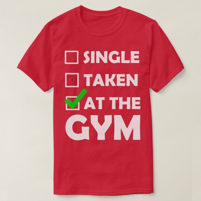Single Taken At The Gym T-Shirt (Design Front)