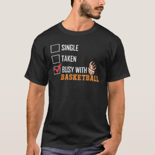 Single Taken Busy With Basketball Madness College T-Shirt