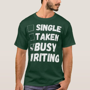 Single Taken Busy Writing Funny Writer Life Poet B T-Shirt
