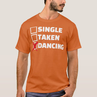 Single taken dancing T-Shirt