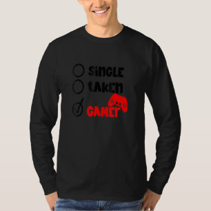 Single Taken Gamer Happy Valentine's Day Apparel f T-Shirt