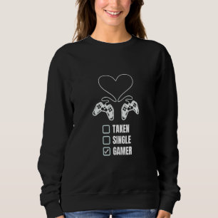 Single Taken Gamer Relationship  Valentine's Day f Sweatshirt
