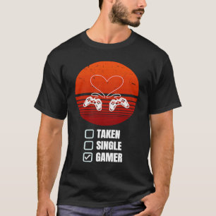 Single Taken Gamer Relationship  Valentine's Day f T-Shirt