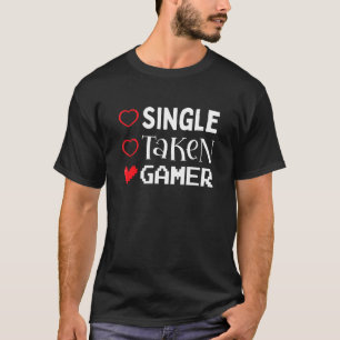 Single Taken Gamer Valentines Day Gaming Heart Fun T-Shirt