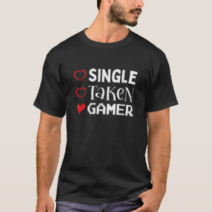 Single Taken Gamer Valentines Day Gaming Heart Fun T-Shirt
